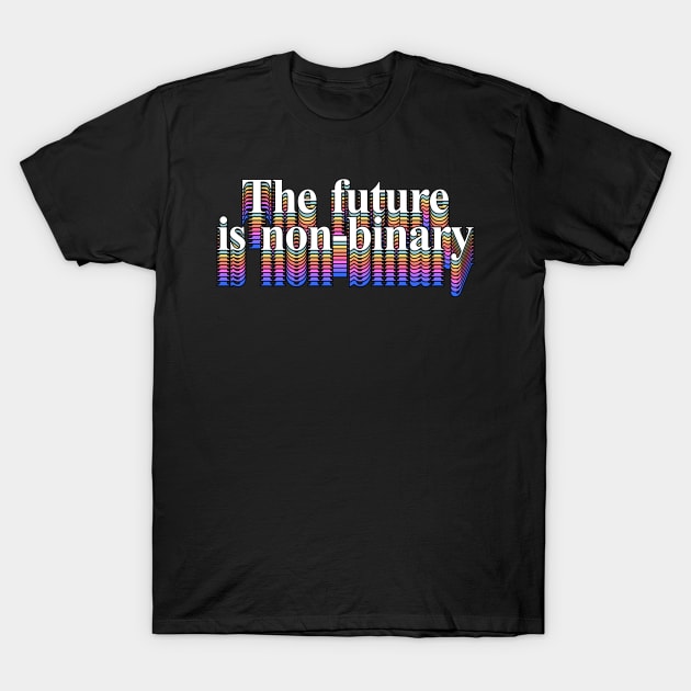 The Future Is Non-Binary T-Shirt by DankFutura